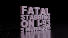 a black background with the words fatal stabbing on 1-33 5 murdered