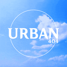 a blue sky with clouds and the words urban 404