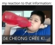 a boy is drinking from a red bottle and saying `` my reaction to that information : 04 cheong chee ki . ''