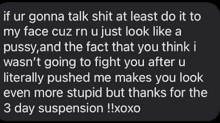 a screenshot of a text message that says if ur gonna talk shit at least do it to my face