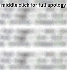 a blurred image with the words middle click for full apology at the bottom