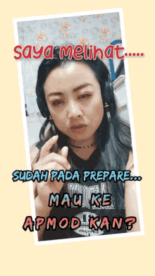 a woman wearing headphones says saya melihat sudah pada prepare mau ke apmodikan