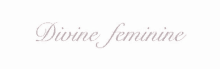 the word divine feminine is written in cursive on a white background