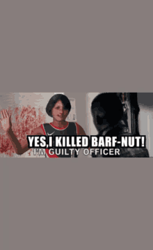 a poster that says yes i killed barf-nut on it