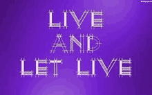 a purple background with the words `` live and let live '' written in white on it .