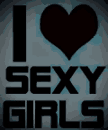 a poster that says i love sexy girls with a heart in the middle