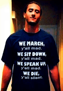 a man wearing a t-shirt that says we march y 'all mad