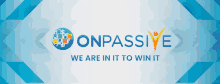 onpassive we are in it to win it is written on a blue and white background