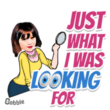 a cartoon of a woman holding a magnifying glass with the words just what i was looking for