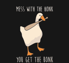 a cartoon of a duck holding a bat with the words mess with the honk you get the bonk written below it