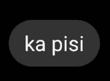 a black and white oval with the words ka pisi written on it .