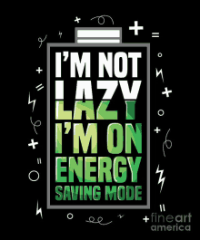 a battery with the words i 'm not lazy i 'm on energy saving mode