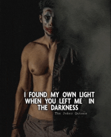 a shirtless man with a joker face painted on his face says " i found my own light "