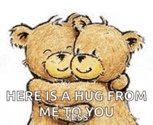 two teddy bears hugging each other with the words here is a hug from me to you yess