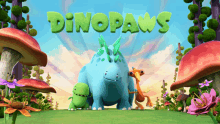 a poster for a cartoon called dinopaws with mushrooms and flowers in the background