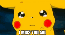 a pikachu cartoon character is crying and saying `` i miss you axl '' .