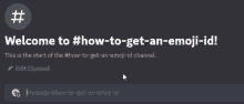 a welcome to #how-to-get-an-emoji-id channel is open