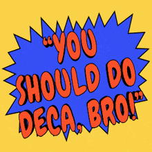 a comic speech bubble says you should do deca bro