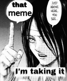 a black and white drawing of a man pointing up with the words that meme i 'm taking it