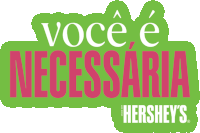 a green sign that says você e necessaria hershey 's on it