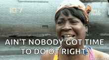 a woman is smiling with the words " ain 't nobody got time to do ot right "