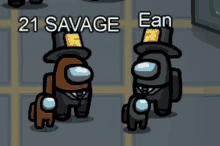 two among us characters wearing top hats are standing next to each other with 21 savage written above them