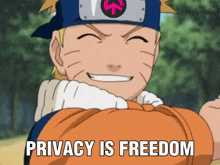 a picture of naruto with the words privacy is freedom on it