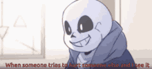 a cartoon of sans with the words when someone tries to hurt someone else and i see it below him