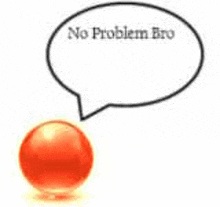 a red ball with a speech bubble that says no problem bro .