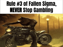 a werewolf on a motorcycle with rule # 3 of fallen sigma never stop gambling