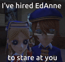 a picture of two dolls with the caption i 've hired edanne to stare at you