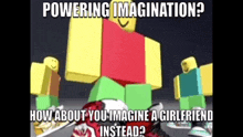 a meme of a roblox character asking how about you imagine a girlfriend instead ?