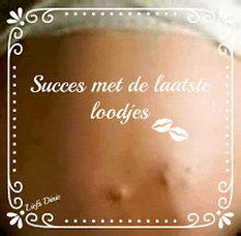 a picture of a pregnant woman 's belly with the words succes met de laatste loodjes on it