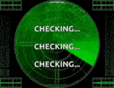 a radar screen with the words checking checking checking on it