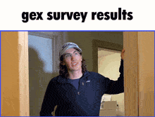 a man wearing a patagonia jacket is standing in a doorway with the words gex survey results above him