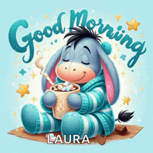 eeyore holding a cup of hot chocolate with the words good morning laura