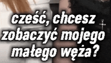 a woman 's arm is shown with the words cześć chcesz zobaczyc mojego małego weza