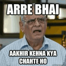 a man wearing glasses is making a funny face and says arre bhai aakhir kehna kya chante ho .