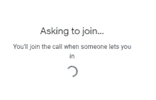 a screen that says asking to join you 'll join the call when someone let 's you in