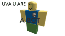 a roblox character with the words uva u are a bot written on it