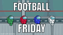 a group of among us characters are standing next to each other with the words " football friday " on the bottom