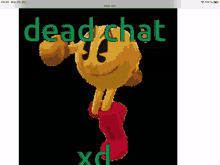 a pac man cartoon with the words dead chat xd in green