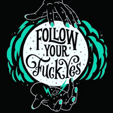 a poster that says follow your fuck yes with a hand holding a ball