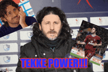 a man with a beard is surrounded by pictures of soccer players and the words tekke power !!!