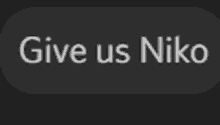 a black button that says give us niko on it .