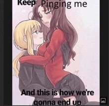 a couple of anime girls hugging each other with a caption that says `` keep pinging me ''