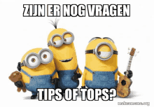 a group of minions standing next to each other with a caption that says zijn er nog vragen tips of tops