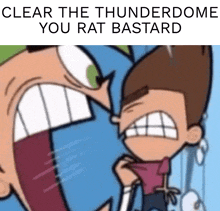 clear the thunderdome you rat bastard is written on the bottom of a cartoon