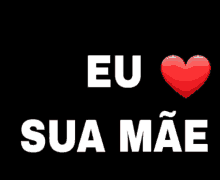 a black background with eu sua mae in white letters