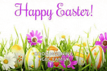 easter eggs are sitting in the grass with flowers and the words `` happy easter ! ''